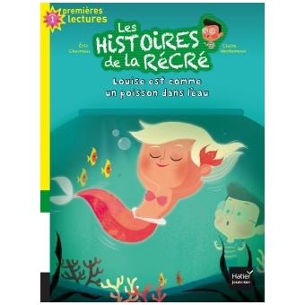 LES HISTOIRES DE LA RECRE - T06 - LES HISTOIRES DE LA RECRE - LOUISE EST COMME UN POISSON DANS L'EAU