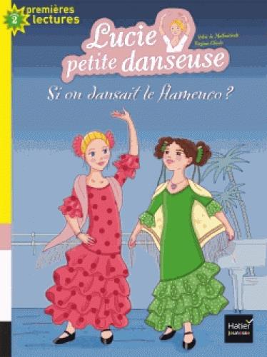 LUCIE PETITE DANSEUSE - T07 - LUCIE PETITE DANSEUSE - SI ON DANSAIT LE FLAMENCO ? CP/CE1 6/7 ANS