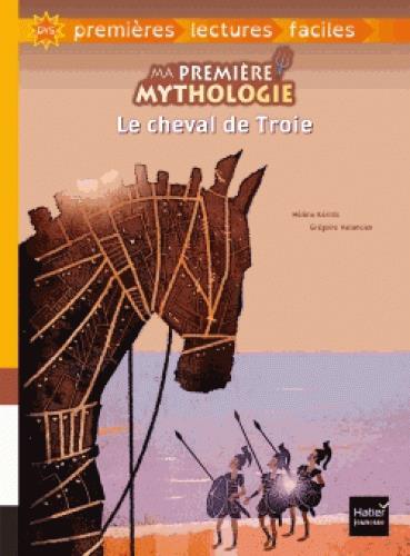 MA PREMIERE MYTHOLOGIE - T01 - MA PREMIERE MYTHOLOGIE - LE CHEVAL DE TROIE ADAPTE DES 6 ANS