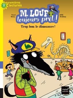 M. LOUP TOUJOURS PRET ! - T02 - M. LOUP TOUJOURS PRET - TROP BON, LE DINOSAURE ! CP/CE1 6/7 ANS