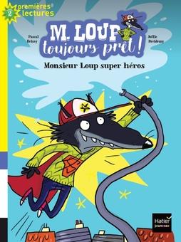 M. LOUP TOUJOURS PRET ! - T04 - M. LOUP TOUJOURS PRET - MONSIEUR LOUP SUPER HEROS CP/CE1 6/7 ANS