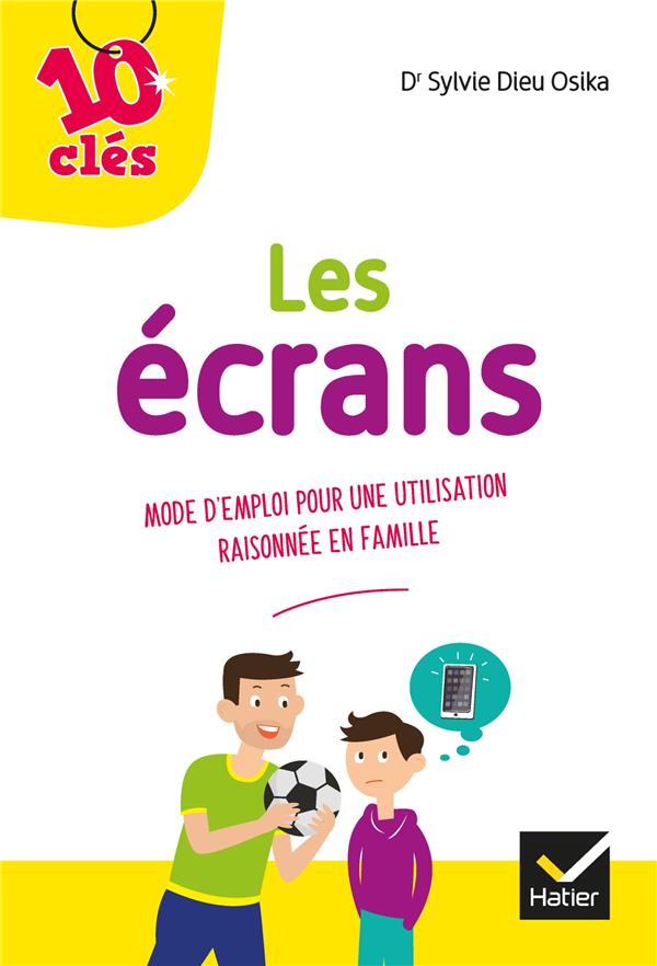 LES ECRANS - MODE D EMPLOI POUR UNE UTILISATION RAISONNEE EN FAMILLE