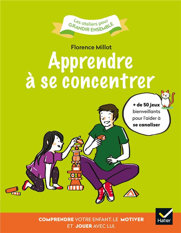 APPRENDRE A SE CONCENTRER - COMPRENDRE VOTRE ENFANT, LE MOTIVER ET JOUER AVEC LUI.
