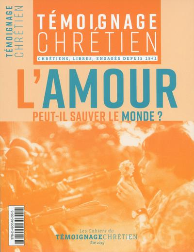 TEMOIGNAGE CHRETIEN SUPPLEMENT NUMERO 3829 L'AMOUR PEUT-IL SAUVER LE MONDE ?