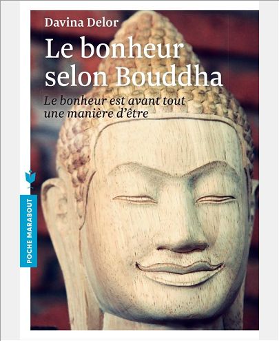 LE BONHEUR SELON BOUDDHA - LE BONHEUR EST AVANT TOUT UNE MANIERE D'ETRE