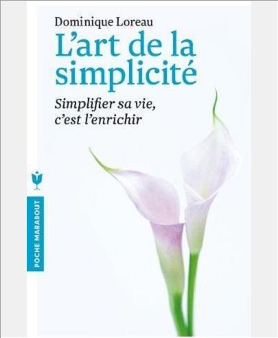 L'ART DE LA SIMPLICITE - SIMPLIFIER SA VIE, C'EST L'ENRICHIR