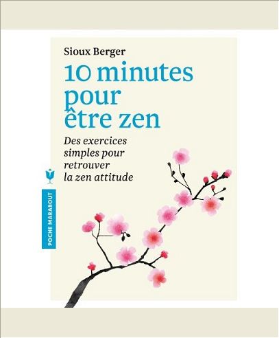 10 MINUTES POUR ETRE ZEN - DES EXERCICES SIMPLES POUR RETROUVER LA ZEN ATTITUDE