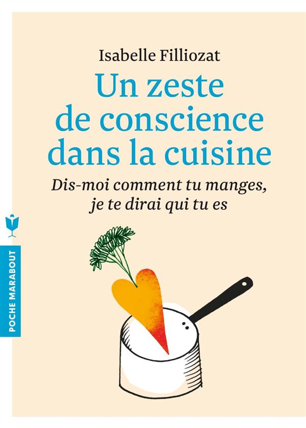 UN ZESTE DE CONSCIENCE DANS LA CUISINE - DIS-MOI COMMENT TU MANGES, JE TE DIRAI QUI TU ES