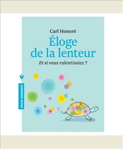 ELOGE DE LA LENTEUR - ET SI VOUS RALENTISSIEZ ?