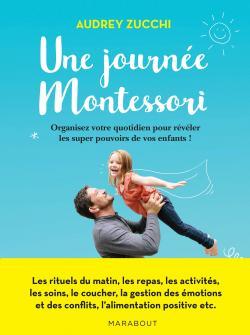 UNE JOURNEE MONTESSORI - ORGANISEZ VOTRE QUOTIDIEN POUR REVELER LES SUPER POUVOIRS DE VOTRE ENFANT !