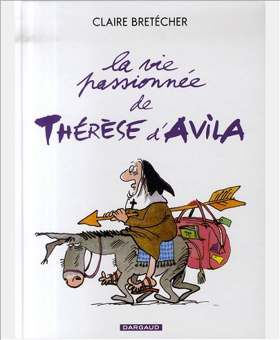 BRETECHER - LA VIE PASSIONNEE DE THERESE D'AVILA - TOME 1 - LA VIE PASSIONNEE DE THERESE D'AVILA