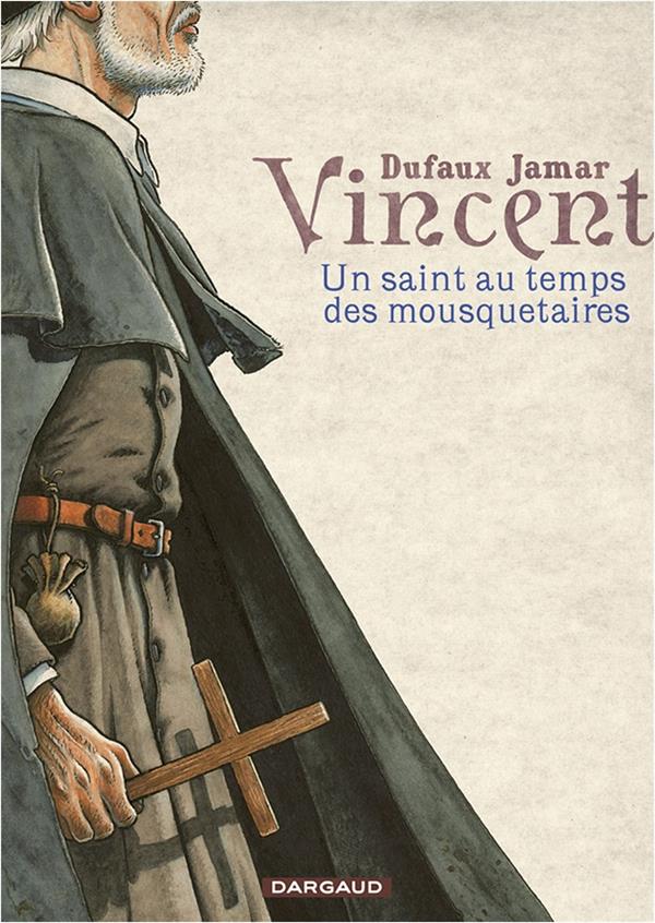 VINCENT - UN SAINT AU TEMPS DES MOUSQUETAIRES