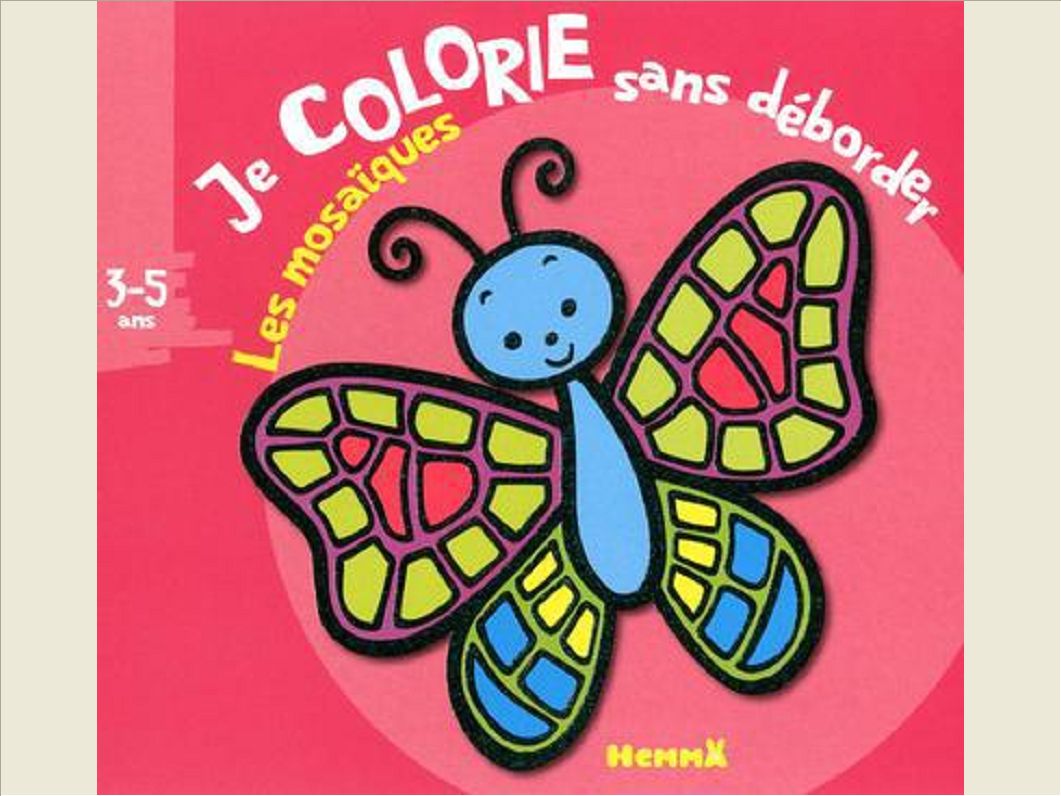 JE COLORIE SANS DEBORDER LES MOSAIQUES 3-5 ANS