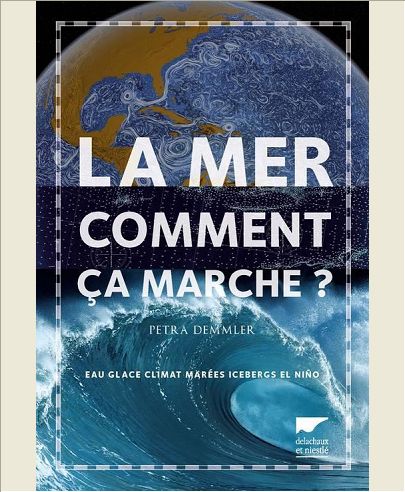 LA MER, COMMENT CA MARCHE ? - EAUX, GLACE, CLIMAT, MAREES, ICEBERGS, EL NINO