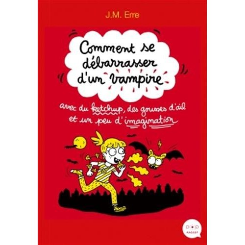 COMMENT SE DEBARRASSER D'UN VAMPIRE AVEC DU KETCHUP, DES GOUSSES D'AIL ET UN PEU D'IMAGINATION