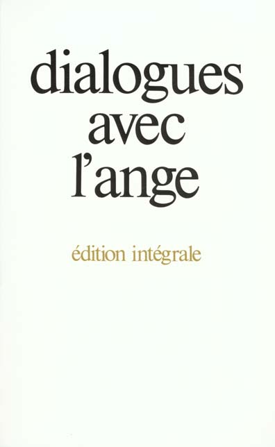 DIALOGUES AVEC L'ANGE (EDITION INTEGRALE) - - UN DOCUMENT RECUEILLI PAR GITTA MALLASZ