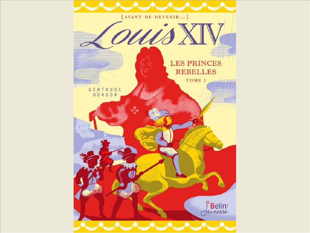LOUIS XIV - LES PRINCES REBELLES - TOME 2