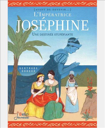 L'IMPERATRICE JOSEPHINE - UNE DESTINEE S - UN DESTIN EXTRAORDINAIRE