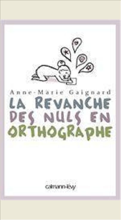 LA REVANCHE DES NULS EN ORTHOGRAPHE