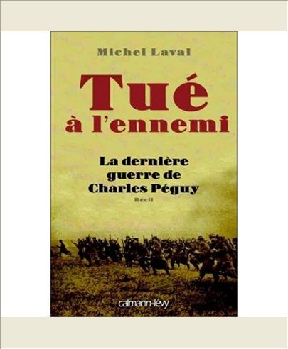 TUE A L'ENNEMI - LA DERNIERE GUERRE DE CHARLES PEGUY