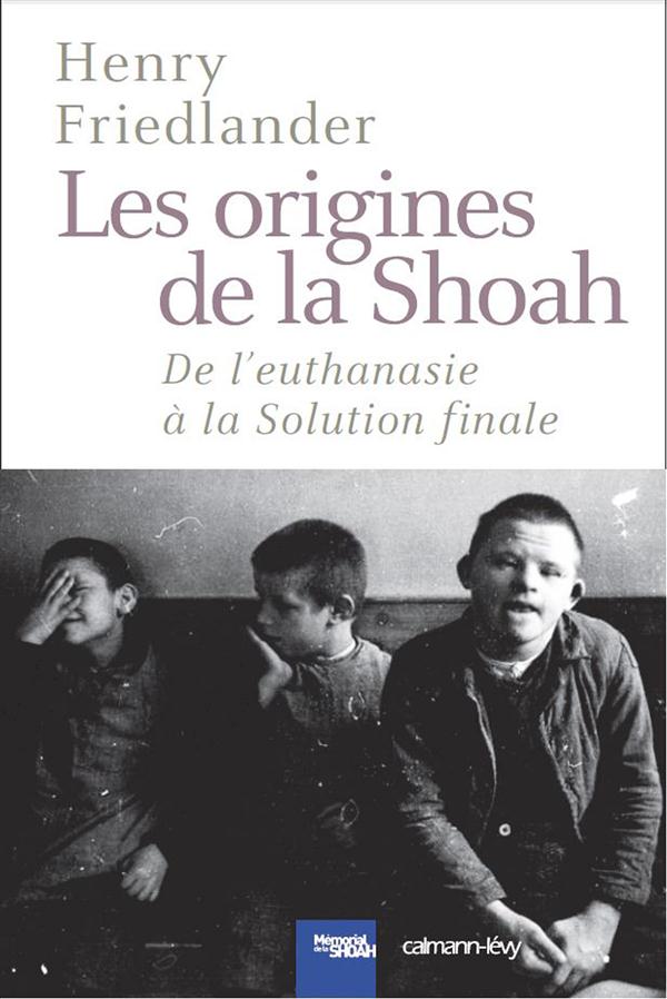 LES ORIGINES DE LA SHOAH - DE L'EUTHANASIE A LA SOLUTION FINALE