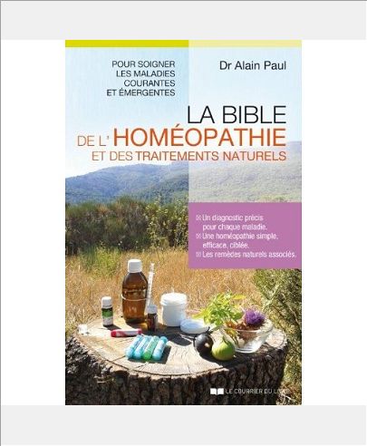 LA BIBLE DE L'HOMEOPATHIE ET DES TRAITEMENTS NATU RELS