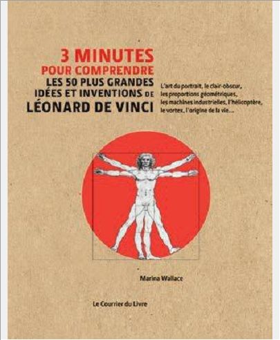 3 MINUTES POUR COMPRENDRE LES 50 PLUS GRANDES IDEES ET INVENTIONS DE LEONARD DE VINCI