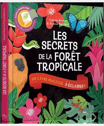LES SECRETS DE LA FORET TROPICALE - UN LIVRE MAGIQUE A ECLAIRER