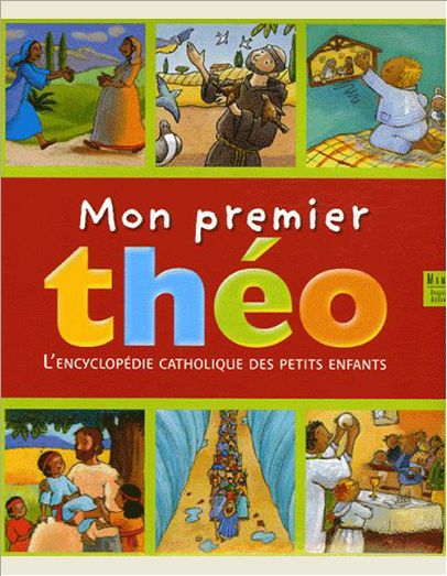 MON PREMIER THEO. ENCYCLOPEDIE CATHOLIQUE DES PETITS ENFANTS