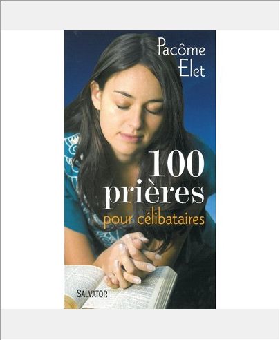 100 PRIERES POUR LES CELIBATAIRES