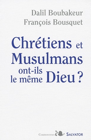 CHRETIENS ET MUSULMANS ONT-ILS LE MEME DIEU