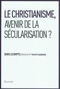 LE CHRISTIANISME, AVENIR DE LA SECULARISATION ?