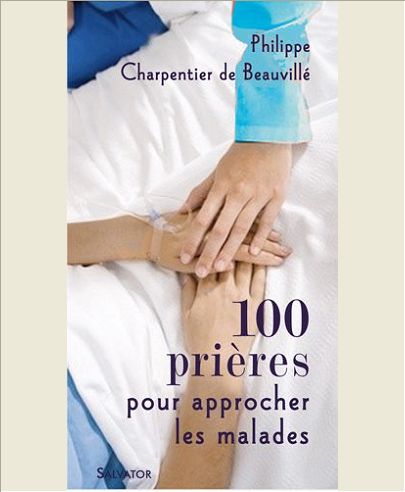 100 PRIERES POUR S'APPROCHER DES MALADES