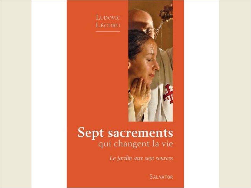 SEPT SACREMENTS QUI CHANGENT LA VIE