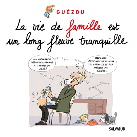 LA VIE DE FAMILLE EST UN LONG FLEUVE TRANQUILLE...