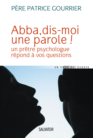 ABBA, DIS-MOI UNE PAROLE ! UN PRETRE PSYCHOLOGUE REPOND A VOS QUESTIONS
