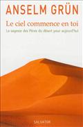 LE CIEL COMMENCE EN TOI, LA SAGESSE DES PERES DU DESERT POUR AUJOURD'HUI