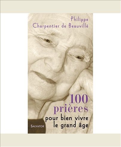 100 PRIERES POUR BIEN VIVRE LE GRAND AGE