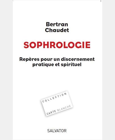 SOPHROLOGIE, REPERES POUR UN DISCERNEMENT PRATIQUE ET SPIRITUEL