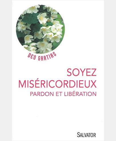 SOYEZ MISERICORDIEUX. PARDON ET LIBERATION