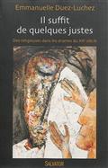 IL SUFFIT DE QUELQUES JUSTES. DES RELIGIEUSES DANS LES DRAMES DU XXE SIECLE