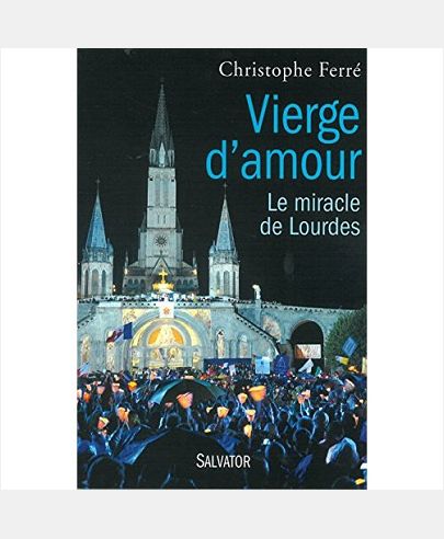 VIERGE D'AMOUR LE MIRACLE DE LOURDES