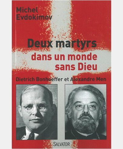 DEUX MARTYRS DANS UN MONDE SANS DIEU. DIETRICH BONHOEFFER ET ALEXANDRE MEN
