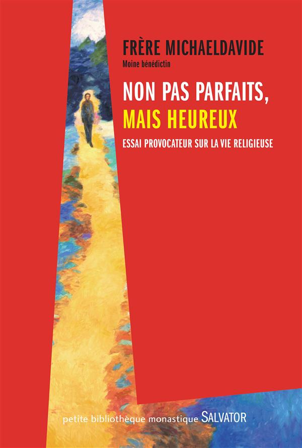 NON PAS PARFAITS, MAIS HEUREUX. ESSAI PROVOCATEUR SUR LA VIE RELIGIEUSE