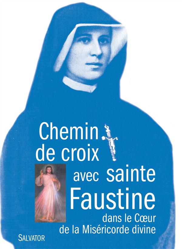 CHEMIN DE CROIX AVEC SAINTE FAUSTINE DANS LE COEUR DE LA MISERICORDE DIVINE