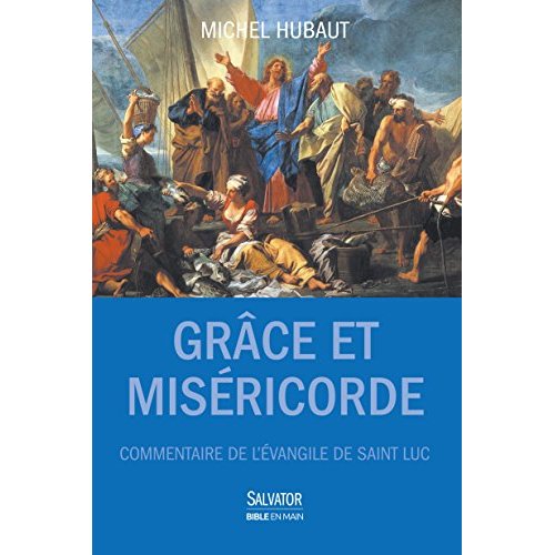 GRACE ET MISERICORDE. COMMENTAIRE DE L'EVANGILE DE SAINT LUC