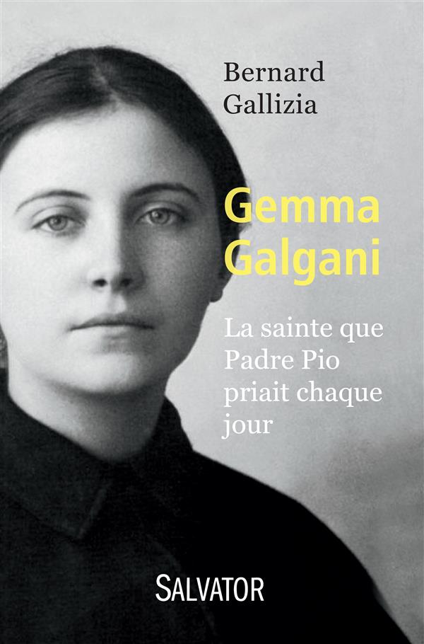 GEMMA GALGANI. LA SAINTE QUE PADRE PIO PRIAIT CHAQUE JOUR