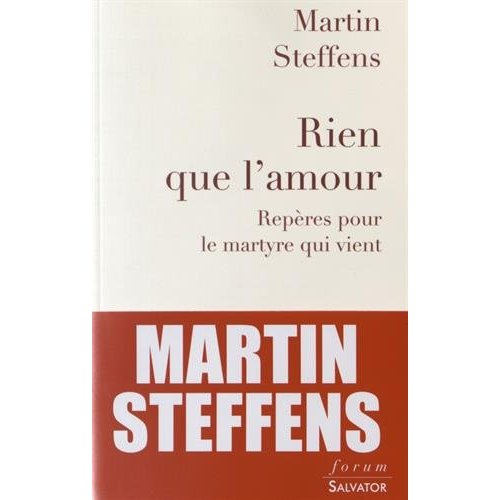 RIEN QUE L'AMOUR. REPERES POUR LE MARTYRE QUI VIENT