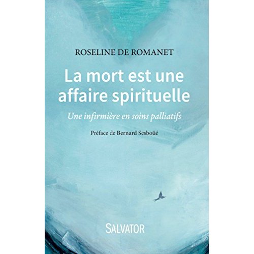 LA MORT EST UNE AFFAIRE SPIRITUELLE. UNE INFIRMIERE EN SOINS PALLIATIFS