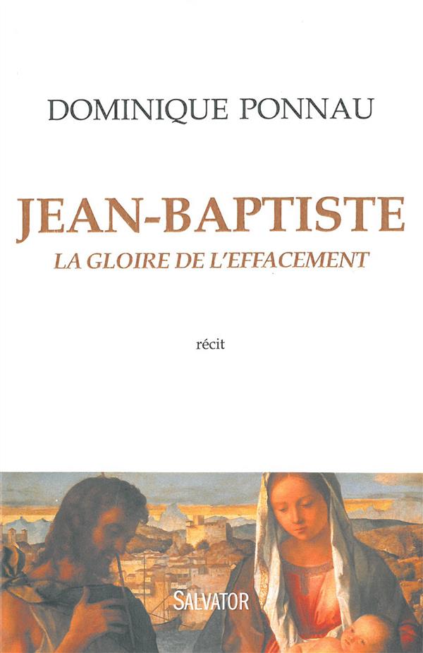 JEAN-BAPTISTE. LA GLOIRE DE L'EFFACEMENT (RECIT)
